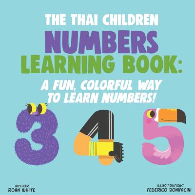 The Thai Children Numbers Learning Book: A Fun, Colorful Way to Learn Numbers! - White, Roan