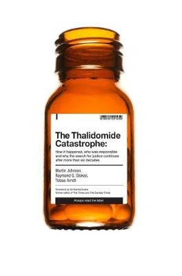 The Thalidomide Catastrophe: How it happened, who was responsible and why the search for justice continues after more than six decades - Johnson, Martin, and Stokes, Raymond G., and Arndt, Tobias