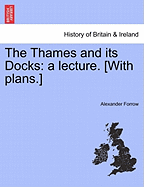 The Thames and Its Docks: A Lecture. [With Plans.]