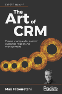 The The Art of CRM: Proven strategies for modern customer relationship management