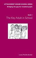 The: The Attachment Aware School Series: Key Adult in School: Bridging the Gap for Troubled Pupils