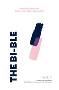 The: The Bi-ble: Bi-ble: Volume One: Essays and Personal Narratives about Bisexuality