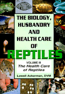 The: The Biology, Husbandry and Health Care of Reptiles: Health Care of Reptiles