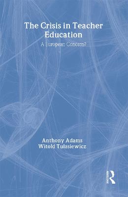 The The Crisis In Teacher Education: A European Concern? - Adams, Anthony, and Tulasiewicz, Witold