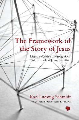 The The Framework of the Story of Jesus: Literary-Critical Investigations of the Earliest Jesus Tradition - Schmidt, Karl Ludwig, and McCane, Byron R.