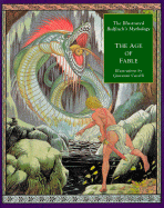 The: The Illustrated Bulfinch'S Mythology: the Age of Fable: Age of Fable: The Age of Fable