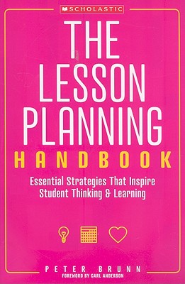The the Lesson Planning Handbook: Essential Strategies That Inspire Student Thinking and Learning - Brunn, Peter