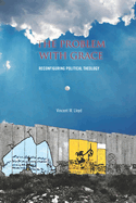 The the Problem with Grace: Reconfiguring Political Theology