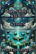 The: The Silver Cloud Codex: Secrets of Silver Clouds: Lore book (The Silver Clouds Series): Booktok Urban Fantasy Magic Guide