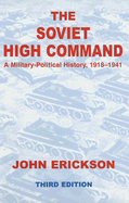 The the Soviet High Command: A Military-Political History, 1918-1941: A Military Political History, 1918-1941
