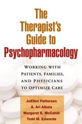 The The Therapist's Guide to Psychopharmacology: Working with Patients, Families, and Physicians to Optimize Care - Patterson, JoEllen, and Albala, A. Ari, and McCahill, Margaret E.