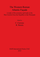 The The Western Roman Atlantic Faade: A Study of the Economy and Trade in the Mar Exterior from the Republic to the Principate: A Study of the Economy and Trade in the Mar Exterior from the Republic to the Principate