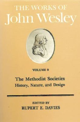 The: The Works: Methodist Societies' History, Nature and Design - Wesley, John, and Davies, Rupert E. (Volume editor), and Ward, W. Reginald; Heitzenrater (Editor)