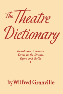 The Theater Dictionary: British and American Terms in the Drama, Opera, and Ballet