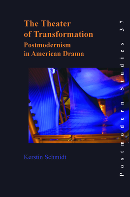 The Theater of Transformation: Postmodernism in American Drama - Schmidt, Kerstin