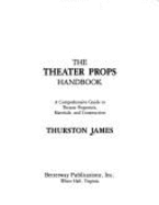 The Theater Props Handbook: A Comprehensive Guide to Theater Properties, Materials, and Construction