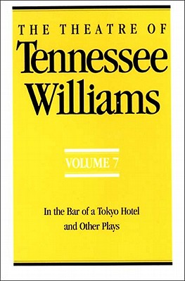 The Theatre of Tennessee Williams Volume VII: In the Bar of a Tokyo Hotel and Other Plays - Williams, Tennessee