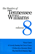 The Theatre of Tennessee Williams Volume VIII: Vieux Carr?, a Lovely Summer for Creve Coeur, Clothes for a Summer Hotel, the Red Devil Battery Sign