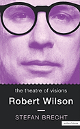 The Theatre of Visions: Robert Wilson