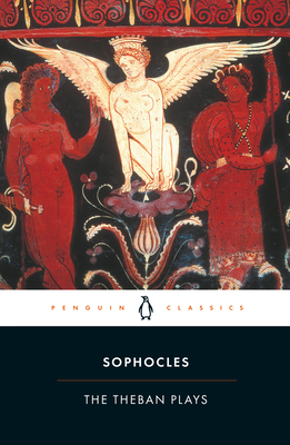 The Theban Plays: King Oedipus; Oedipus at Colonus; Antigone - Sophocle, and Watling, E F (Introduction by)