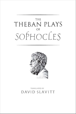 The Theban Plays of Sophocles - Sophocles, and Slavitt, David R, Mr. (Translated by)