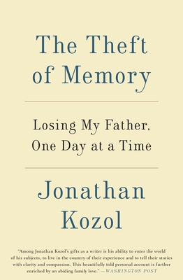 The Theft of Memory: Losing My Father, One Day at a Time - Kozol, Jonathan