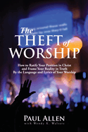 The Theft of Worship: How to Ratify Your Position in Christ and Frame Your Reality In Truth By the Language and Lyrics of Your Worship