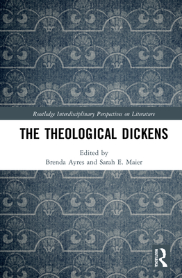 The Theological Dickens - Ayres, Brenda (Editor), and Maier, Sarah E (Editor)