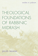 The Theological Foundations of Rabbinic Midrash