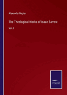 The Theological Works of Isaac Barrow: Vol. I