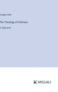 The Theology of Holiness: in large print