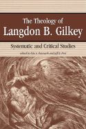 The Theology of Langdon Gilkey - Passeward, Kyle, and Pasewark, Kyle A (Editor), and Pool, Jeff B (Editor)