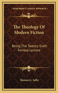 The Theology of Modern Fiction: Being the Twenty-Sixth Fernley Lecture