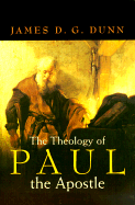 The Theology of Paul the Apostle - Dunn, James D G