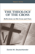 The Theology of the Cross: Reflections on His Cross and Ours
