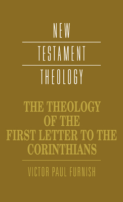 The Theology of the First Letter to the Corinthians - Furnish, Victor Paul