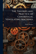 The Theories and Practice of Centrifugal Ventilating Machines
