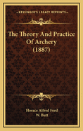 The Theory and Practice of Archery (1887)