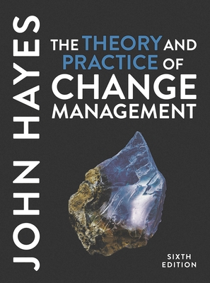 The Theory and Practice of Change Management - Hayes, John