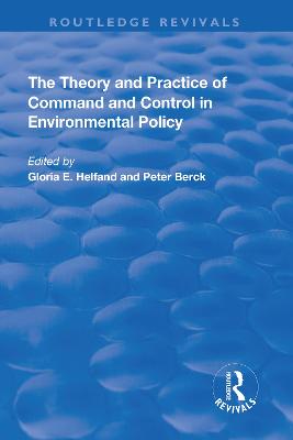 The Theory and Practice of Command and Control in Environmental Policy - Berck, Peter, and Helfand, Gloria E. (Editor)
