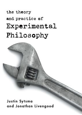 The Theory and Practice of Experimental Philosophy - Sytsma, Justin, and Livengood, Jonathan