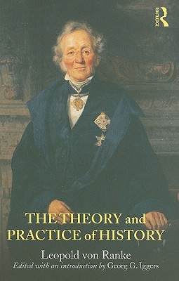 The Theory and Practice of History: Edited with an introduction by Georg G. Iggers - von Ranke, Leopold, and Iggers, Georg G. (Editor)