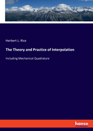 The Theory and Practice of Interpolation: Including Mechanical Quadrature