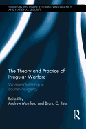 The Theory and Practice of Irregular Warfare: Warrior-scholarship in counter-insurgency