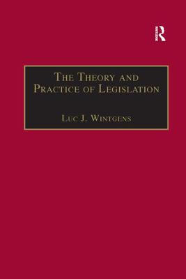 The Theory and Practice of Legislation: Essays in Legisprudence - Wintgens, Luc J (Editor)