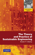 The Theory and Practice of Sustainable Engineering: International Edition - Allenby, Braden R.