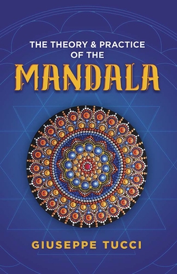 The Theory and Practice of the Mandala - Tucci, Giuseppe