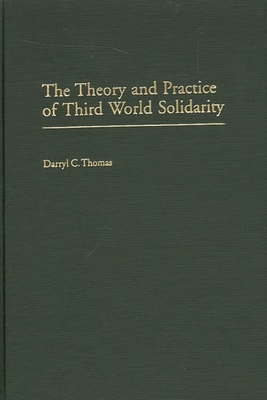 The Theory and Practice of Third World Solidarity - Thomas, Darryl C