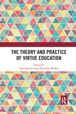 The Theory and Practice of Virtue Education - Harrison, Tom (Editor), and Walker, David (Editor)