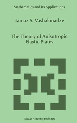 The Theory of Anisotropic Elastic Plates - Vashakmadze, T S